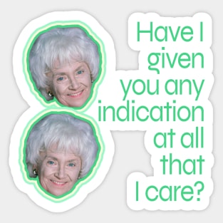 Have I Given You Any Indication at All That I Care? Sticker